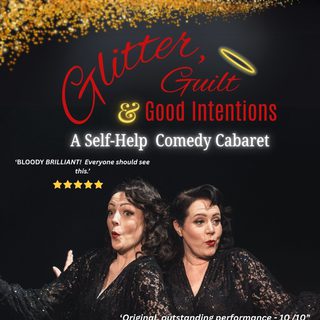 Two glamourous female performers in black lace blouses have their lips pursed. On a black background, it reads ' glitter, guilt and good intentions, a self-help comedy cabaret' below a sprinkle of gold glitter.