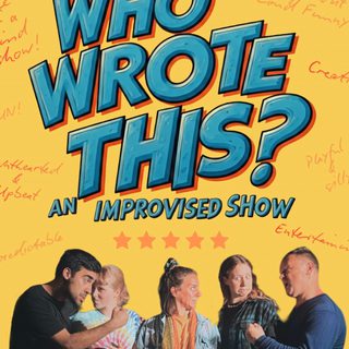 Five performers on a yellow background with 'who wrote this? an improvised show' in blue comic book style typeface.