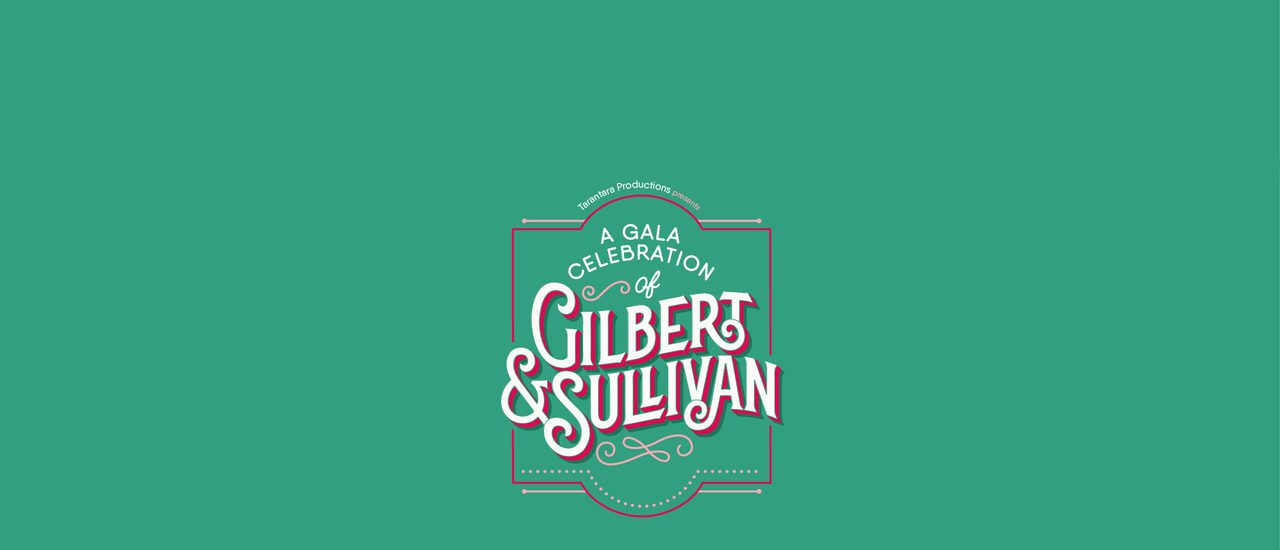 A graphic of text on a teal background reads: 'Tarantara Productions presents: A Celebration of Gilbert & Sullivan' in retro white and pink lettering.