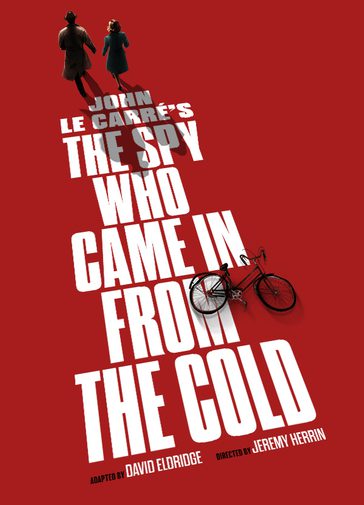 A red graphic with bold, white all-caps text that reads 'John le Carre's The Spy Who Came In From The Cold, adapted by David Eldridge, directed by Jeremy Herrin'. There is a small graphic of a couple, the man wearing a spy-style trench coat and hat, and a bike.