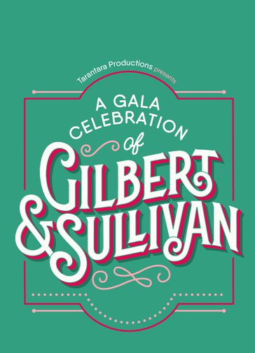 A graphic of text on a teal background reads: 'Tarantara Productions presents: A Celebration of Gilbert & Sullivan' in retro white and pink lettering.